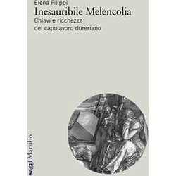 Inesauribile Melencolia. Chiavi E Ricchezza Del Capolavoro DüReriano Inesauribile Melencolia. Chiavi E Ricchezza Del Capolavoro DüReriano