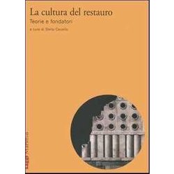 La Cultura Del Restauro. Teorie E Fondatori La Cultura Del Restauro. Teorie E Fondatori