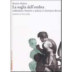 La Soglia Dell'ombra. Letteratura, Filosofia E Pittura In Giordano Bruno La Soglia Dell'ombra. Letteratura, Filosofia E Pittura In Giordano Bruno