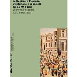 La Regione E L'umbria. L'istituzione E La Società Dal 1970 A Oggi. Economia E Società La Regione E L'umbria. L'istituzione E La Società Dal 1970 A Oggi. Economia E SocietÃ