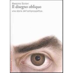Il Disegno Obliquo. Una Storia Dell'antiprospettiva Il Disegno Obliquo. Una Storia Dell'antiprospettiva