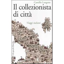 Il Collezionista Di Città . Viaggi Italiani Il Collezionista Di Città . Viaggi Italiani
