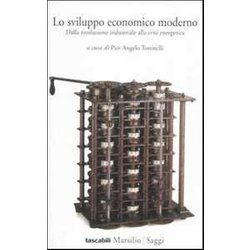 Lo Sviluppo Economico Moderno. Dalla Rivoluzione Industriale Alla Crisi Energetica Lo Sviluppo Economico Moderno. Dalla Rivoluzione Industriale Alla Crisi Energetica