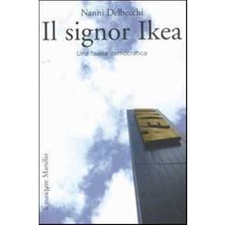 Il Signor Ikea. Una Favola Democratica Il Signor Ikea. Una Favola Democratica