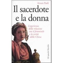 Il Sacerdote E La Donna. L'esperienza Della Relazione Con Il Femminile E La Verità Della Chiesa Il Sacerdote E La Donna. L'esperienza Della Relazione Con Il Femminile E La Verità Della Chiesa