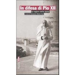 In Difesa Di Pio Xii. Le Ragioni Della Storia In Difesa Di Pio Xii. Le Ragioni Della Storia