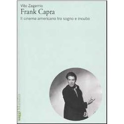 Frank Capra. Il Cinema Americano Tra Sogno E Incubo Frank Capra. Il Cinema Americano Tra Sogno E Incubo