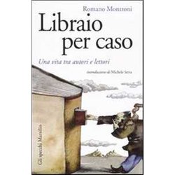 Libraio Per Caso. Una Vita Tra Autori E Lettori Libraio Per Caso. Una Vita Tra Autori E Lettori