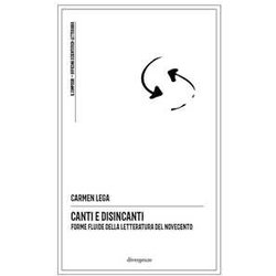 Canti E Disincanti. Forme Fluide Della Letteratura Del Novecento