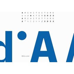 Architecture And Water 2023. From The Garda Lake To The Po River-Architetture D'acqua 2023