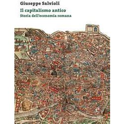 Il Capitalismo Antico. Storia Dell’Economia Romana Il Capitalismo Antico. Storia Dell’Economia Romana