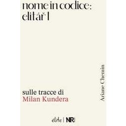 Nome In Codice: Elitar I: Sulle Tracce Di Milan Kundera Nome In Codice: Elitar I: Sulle Tracce Di Milan Kundera