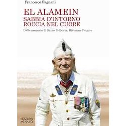 El Alamein Sabbia D'intorno Roccia Nel Cuore. Dalle Memorie Di Santo Pelliccia, Divisione Folgore El Alamein Sabbia D'intorno Roccia Nel Cuore. Dalle Memorie Di Santo Pelliccia, Divisione Folgore