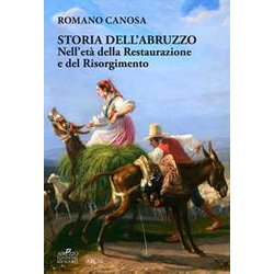 Storia Dell'abruzzo Nell'età Della Restaurazione E Del Risorgimento Storia Dell'abruzzo Nell'età Della Restaurazione E Del Risorgimento