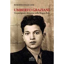 Umberto Graziani. Un Partigiano Abruzzese Nella Brigata Rab Umberto Graziani. Un Partigiano Abruzzese Nella Brigata Rab