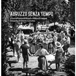 Abruzzo Senza Tempo. Ediz. Illustrata Abruzzo Senza Tempo. Ediz. Illustrata