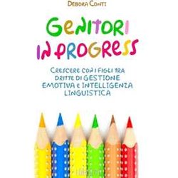 Genitori In Progress: Crescere Con I Figli Tra Dritte Di Gestione Emotiva E Intelligenza Linguistica