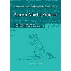 Anton Maria Zanetti Di Girolamo. Il Carteggio. Lettere Artistiche Del Settecento Veneziano (Vol. 6) Anton Maria Zanetti Di Girolamo. Il Carteggio. Lettere Artistiche Del Settecento Veneziano (Vol. 6)