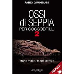 Ossi Di Seppia Per Coccodrilli. Storie Molto, Molto Cattive (Vol. 2) Ossi Di Seppia Per Coccodrilli. Storie Molto, Molto Cattive (Vol. 2)