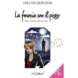 La Ferocia Con Il Pizzo. Poesie D'amore All'occorrenza. Con Segnalibro La Ferocia Con Il Pizzo. Poesie D'amore All'occorrenza. Con Segnalibro