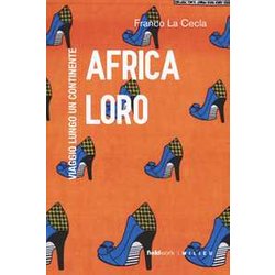 Africa Loro. Viaggio Lungo Un Continente Africa Loro. Viaggio Lungo Un Continente