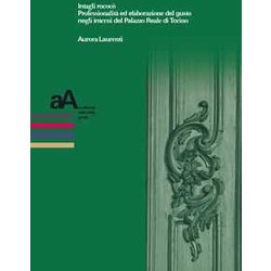 Intagli Rococò. Professionalità Ed Elaborazione Del Gusto Negli Interni Del Palazzo Reale Di Torino Intagli Rococò. Professionalità Ed Elaborazione Del Gusto Negli Interni Del Palazzo Reale Di Torino