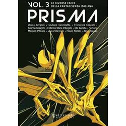 Prisma. Le Diverse Facce Della Fantascienza Italiana (Vol. 3) Prisma. Le Diverse Facce Della Fantascienza Italiana (Vol. 3)