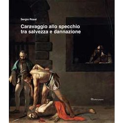 Caravaggio Allo Specchio Tra Salvezza E Dannazione. Ediz. A Colori Caravaggio Allo Specchio Tra Salvezza E Dannazione. Ediz. A Colori