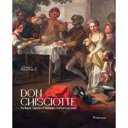 Don Chisciotte. Tra Napoli, Caserta E Il Quirinale: I Cartoni E Gli Arazzi. Ediz. A Colori Don Chisciotte. Tra Napoli, Caserta E Il Quirinale: I Cartoni E Gli Arazzi. Ediz. A Colori