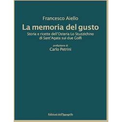La Memoria Del Gusto. Storia E Ricette Dell'osteria Lo Stuzzichino Di Sant'agata Sui Due Golfi. Nuova Ediz. La Memoria Del Gusto. Storia E Ricette Dell'osteria Lo Stuzzichino Di Sant'agata Sui Due Golfi. Nuova Ediz.