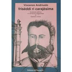 FrisèDdi Ri CarajèSima. La Poesia Satirica In Vernacolo Teggianese Di Gaetano D'elia FrisèDdi Ri CarajèSima. La Poesia Satirica In Vernacolo Teggianese Di Gaetano D'elia