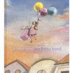 La Mamma Ha Fatto Tardi. Ediz. A Colori La Mamma Ha Fatto Tardi. Ediz. A Colori