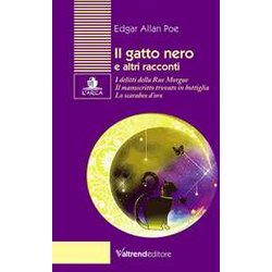 Il Gatto Nero E Altri Racconti. I Delitti Della Rue Morgue-Il Manoscritto Trovato In Bottiglia-Lo Scarabeo D’Oro Il Gatto Nero E Altri Racconti. I Delitti Della Rue Morgue-Il Manoscritto Trovato In Bottiglia-Lo Scarabeo D’Oro