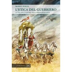 L'etica Del Guerriero. La Via Dell'azione Nella Bhagavad Gita L'etica Del Guerriero. La Via Dell'azione Nella Bhagavad Gita