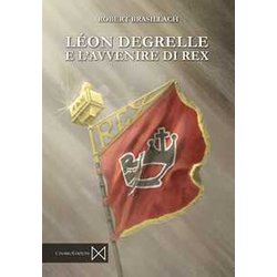 LéOn Degrelle E L'avvenire Di Rex LéOn Degrelle E L'avvenire Di Rex
