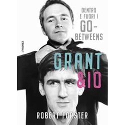 Grant & Io. Dentro E Fuori I Go-Betweens Grant & Io. Dentro E Fuori I Go-Betweens