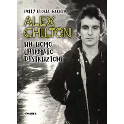 Alex Chilton. Un Uomo Chiamato Distruzione Alex Chilton. Un Uomo Chiamato Distruzione