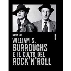 William S. Burroughs E Il Culto Del Rock 'N' Roll William S. Burroughs E Il Culto Del Rock 'N' Roll