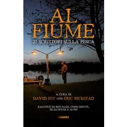Al Fiume. 25 Scrittori Sulla Pesca