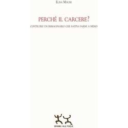 Perché Il Carcere? Costruire Un Immaginario Che Sappia Farne A Meno Perché Il Carcere? Costruire Un Immaginario Che Sappia Farne A Meno