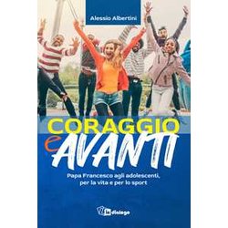 Coraggio E Avanti! Papa Francesco Agli Adolescenti, Per La Vita E Per Lo Sport