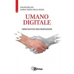 Umano Digitale. Verso Un'etica Dell'innovazione Umano Digitale. Verso Un'etica Dell'innovazione