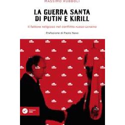 La Guerra Santa Di Putin E Kirill. Il Fattore Religioso Nel Conflitto Russo-Ucraino. La Guerra Santa Di Putin E Kirill. Il Fattore Religioso Nel Conflitto Russo-Ucraino.