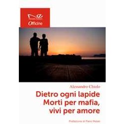 Dietro Ogni Lapide. Morti Per Mafia, Vivi Per Amore Dietro Ogni Lapide. Morti Per Mafia, Vivi Per Amore