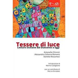 Tessere Di Luce. Letture Siciliane Dal Duecento Ai Giorni Nostri Tessere Di Luce. Letture Siciliane Dal Duecento Ai Giorni Nostri
