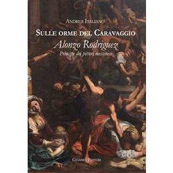 Sulle Orme Del Caravaggio. Alonzo Rodriguez Principe Dei Pittori Messinesi
