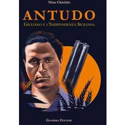 Antudo. Giuliano E L'indipendenza Siciliana Antudo. Giuliano E L'indipendenza Siciliana