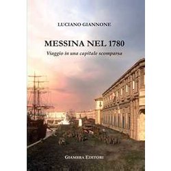 Messina nel 1780. Viaggio in una capitale scomparsa Messina nel 1780. Viaggio in una capitale scomparsa
