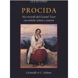 Procida. Nei Ricordi Del Grand Tour Con Antiche Vedute E Costumi Procida. Nei Ricordi Del Grand Tour Con Antiche Vedute E Costumi