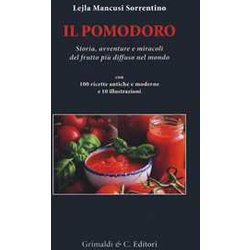 Il Pomodoro. Storia Avventure E Miracoli Del Frutto Più Diffuso Nel Mondo. Con 100 Ricette Antiche E Moderne Il Pomodoro. Storia Avventure E Miracoli Del Frutto Più Diffuso Nel Mondo. Con 100 Ricette Antiche E Moderne